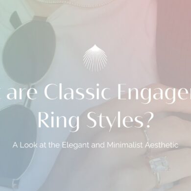 What Are Classic Engagement Ring Styles?