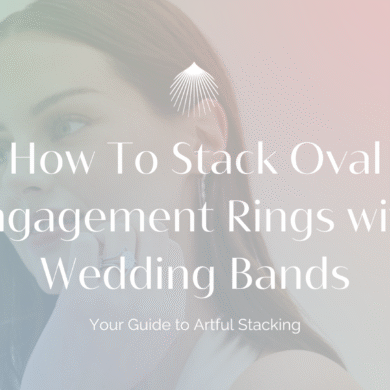 How to Stack an Oval Engagement Ring