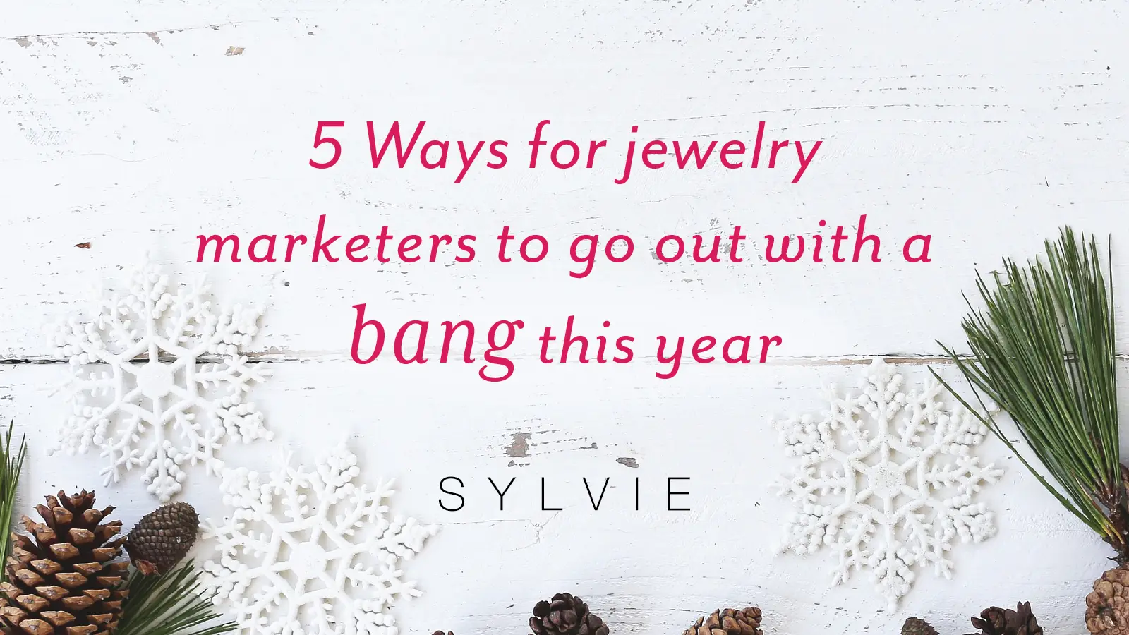 Ways for jewelry marketers to go out bang - Sylvie