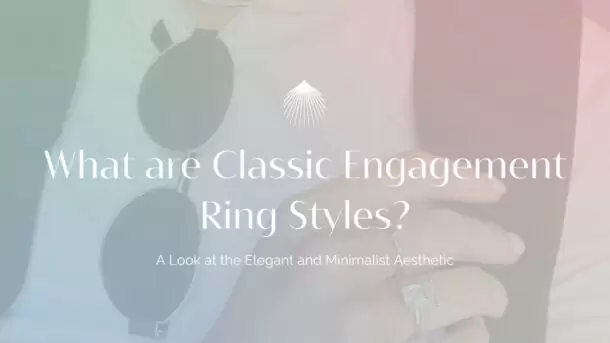 what are classic engagement ring styles blog header image