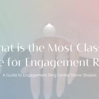 What Is The Most Classic Shape For Engagement Rings?